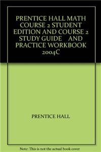 Prentice Hall Math Course 2 Student Edition and Course 2 Study Guide and Practice Workbook 2004c