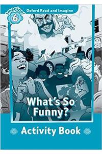 Oxford Read and Imagine: Level 6: What's So Funny? Activity Book