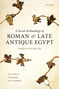 Social Archaeology of Roman and Late Antique Egypt