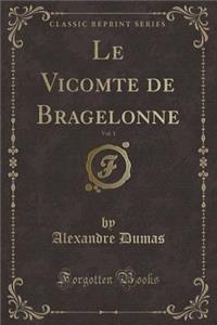 Le Vicomte de Bragelonne, Vol. 1 (Classic Reprint)