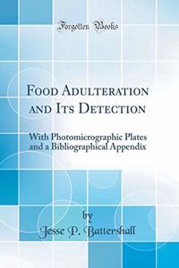Food Adulteration and Its Detection: With Photomicrographic Plates and a Bibliographical Appendix (Classic Reprint)