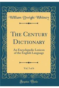 The Century Dictionary, Vol. 5 of 6: An Encyclopedic Lexicon of the English Language (Classic Reprint)