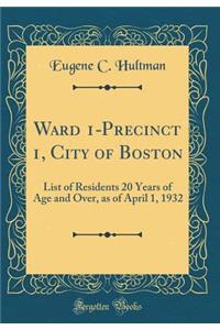 Ward 1-Precinct 1, City of Boston: List of Residents 20 Years of Age and Over, as of April 1, 1932 (Classic Reprint)