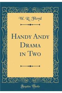 Handy Andy Drama in Two (Classic Reprint)