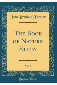 The Book of Nature Study, Vol. 5 (Classic Reprint)
