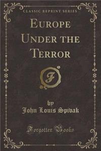 Europe Under the Terror (Classic Reprint)