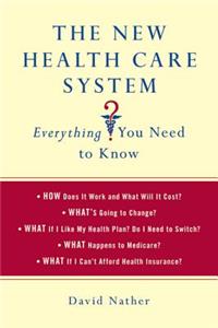 The New Health Care System: Everything You Need to Know: Everything You Need to Know