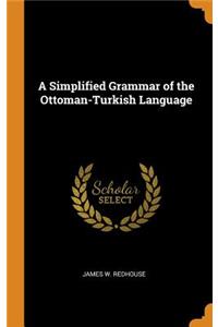 A Simplified Grammar of the Ottoman-Turkish Language