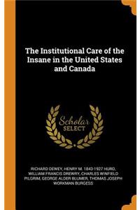 The Institutional Care of the Insane in the United States and Canada