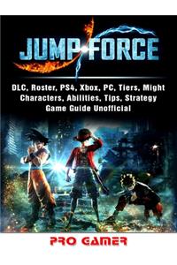Jump Force, DLC, Roster, Ps4, Xbox, Pc, Tiers, Might, Characters, Abilities, Tips, Strategy, Game Guide Unofficial