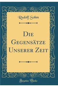 Die Gegensätze Unserer Zeit (Classic Reprint)