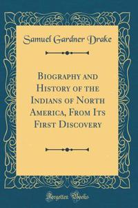Biography and History of the Indians of North America, from Its First Discovery (Classic Reprint)