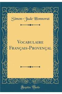 Vocabulaire Français-Provençal (Classic Reprint)