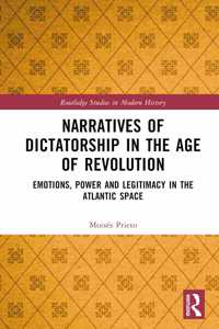 Narratives of Dictatorship in the Age of Revolution