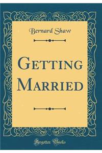 Getting Married (Classic Reprint)