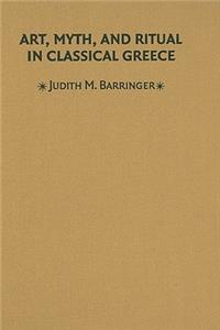 Art, Myth, and Ritual in Classical Greece