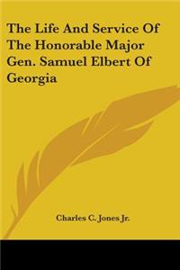 Life And Service Of The Honorable Major Gen. Samuel Elbert Of Georgia