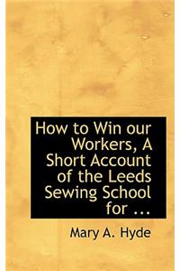 How to Win Our Workers, a Short Account of the Leeds Sewing School