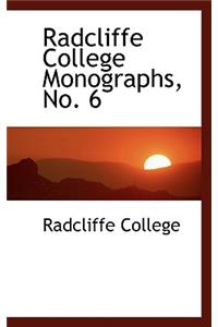 Radcliffe College Monographs, No. 6