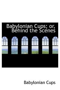 Babylonian Cups; Or, Behind the Scenes