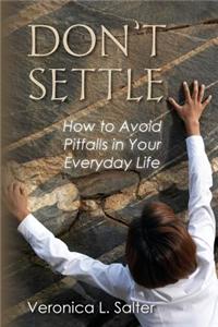 Don't Settle: How to Avoid Pitfalls in Your Everyday Life