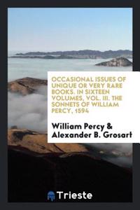 Occasional issues of Unique or very rare books. In sixteen volumes, Vol. III. The sonnets of William Percy, 1594