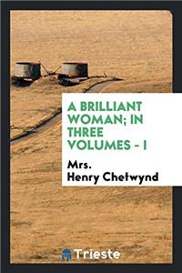 Brilliant Woman; In Three Volumes - I