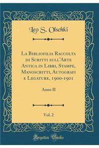 La Bibliofilia Raccolta di Scritti sull'Arte Antica in Libri, Stampe, Manoscritti, Autografi e Legature, 1900-1901, Vol. 2: Anno II (Classic Reprint)