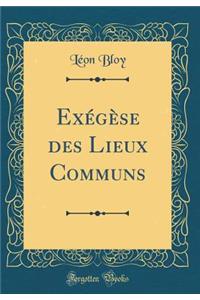 ExÃ©gÃ¨se Des Lieux Communs (Classic Reprint)