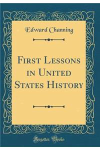 First Lessons in United States History (Classic Reprint)