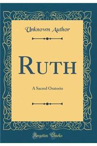 Ruth: A Sacred Oratorio (Classic Reprint)