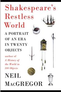 Shakespeare's Restless World: A Portrait of an Era in Twenty Objects