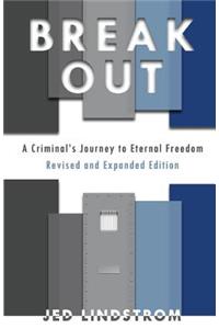 Break Out: Expanded Edition: A Criminal's Journey to Eternal Freedom