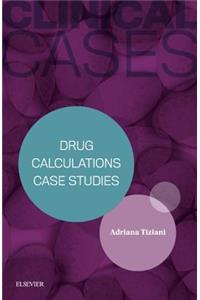 Clinical Cases: Drug Calculations Case Studies