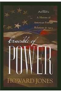 Crucible of Power: A History of American Foreign Relations to 1913