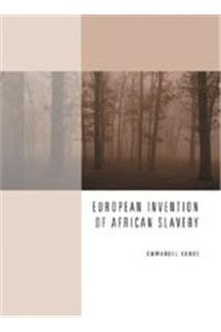 European Invention of African Slavery: Origins of the Atlantic Slave Trade in West Africa and the African Diaspora in the Americas