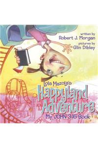 My John 3:16 Book: Lola Mazola's Happyland Adventure
