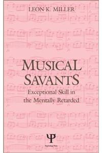 Musical Savants: Exceptional Skill in the Mentally Retarded