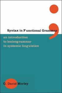 Syntax in Functional Grammar: An Introduction to Lexicogrammar in Systemic Linguistics