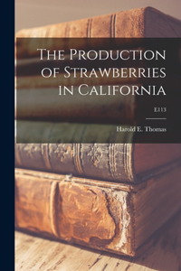 The Production of Strawberries in California; E113