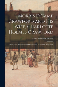 Morris D'Camp Crawford and His Wife, Charlotte Holmes Crawford; Their Lives, Ancestries and Descendants, by Frank L. Crawford.