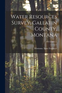 Water Resources Survey, Gallatin County, Montana; 1953 PART 1