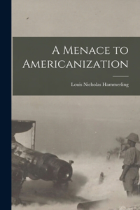 Menace to Americanization