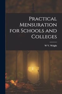 Practical Mensuration for Schools and Colleges