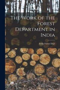 The Work of the Forest Department in India