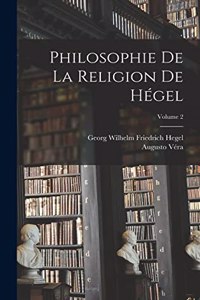 Philosophie De La Religion De Hégel; Volume 2