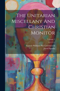 Unitarian Miscellany And Christian Monitor; Volume 1