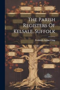 Parish Registers Of Kelsale, Suffolk