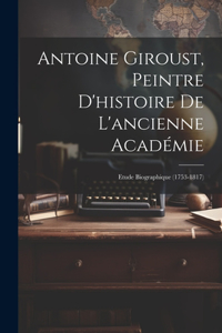 Antoine Giroust, Peintre D'histoire De L'ancienne Académie