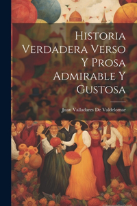 Historia Verdadera Verso Y Prosa Admirable Y Gustosa
